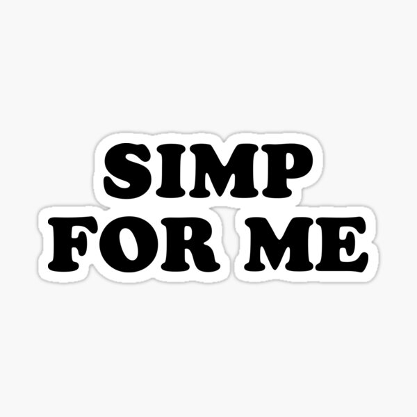"Simp for Me Simping Streamer Gamer Meme" Sticker by JustLivinLife