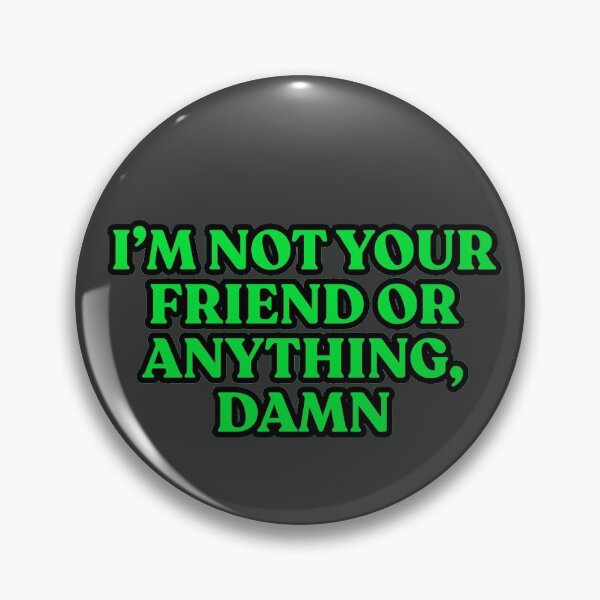 Item preview, I'm not your friend or anything, damn designed and sold by sadieillust.