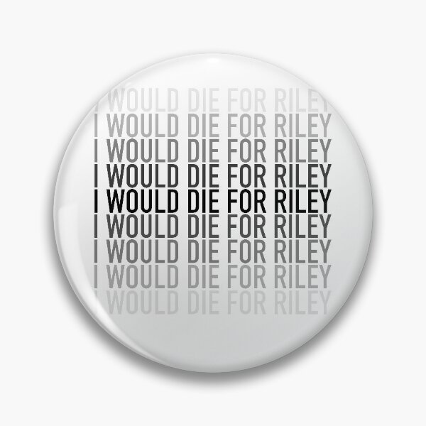 Item preview, I Would Die For Riley designed and sold by Nerd-Mountain.