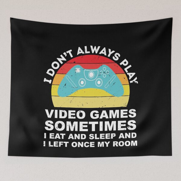 Item preview, I Don't Always Play Video Games Funny Gamer designed and sold by TheMattDesigns.