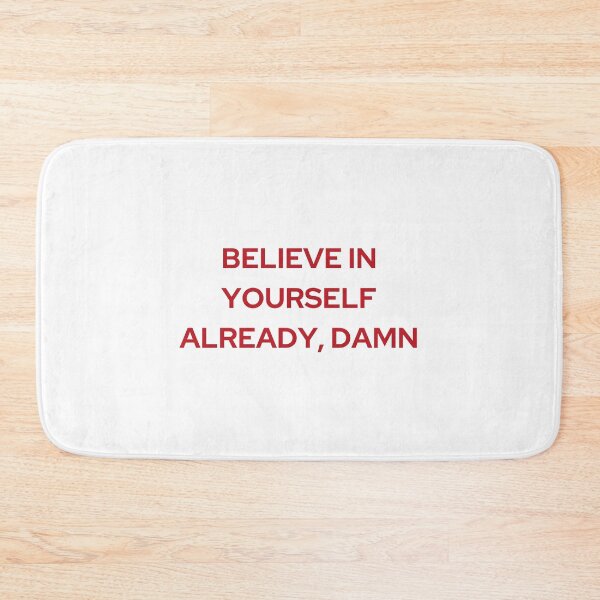 Item preview, BELIEVE IN YOURSELF ALREADY, DAMN | WE'RENOT REALLY STRANGERS | MENTAL HEALTH designed and sold by MVVShop.