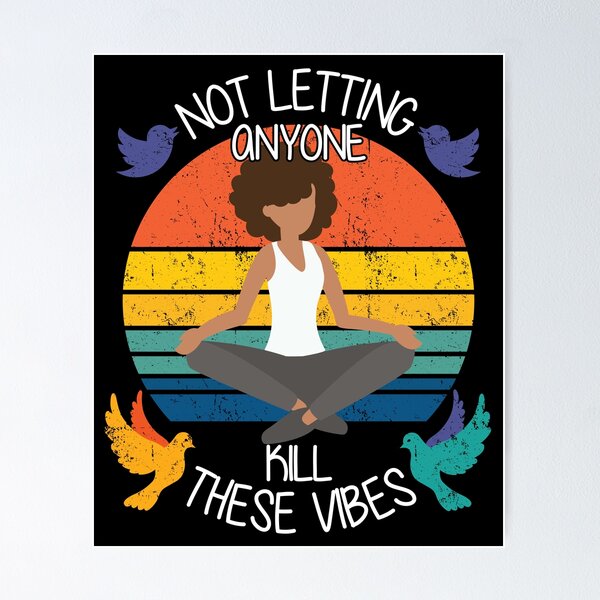 Item preview, Not Letting Anyone Kill These Vibes designed and sold by GravitiTees.