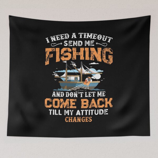 Item preview, I Need A Time Out Send Me Fishing - Fisherman Fishermen designed and sold by Dressed For  Duty.