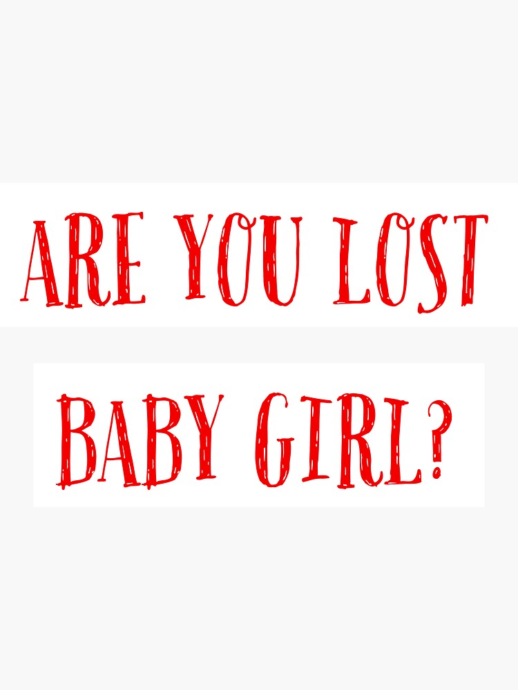 "Are you lost baby girl? " Sticker for Sale by Weqsys Redbubble