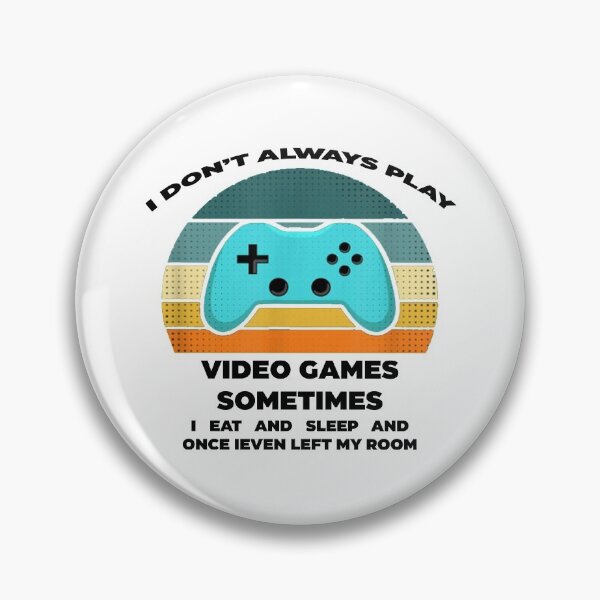 Item preview, I Don't Always Play Video Games Funny Gamer Gift designed and sold by Rami Khalifah.
