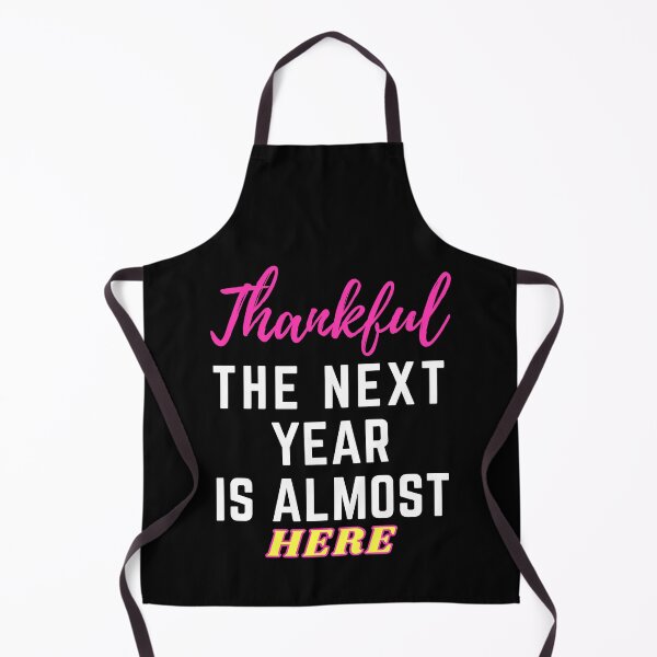 Item preview, Thankful The Next Year Is Almost Here designed and sold by BahiaStyle.