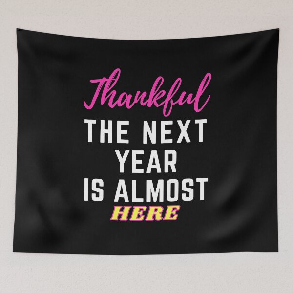 Item preview, Thankful The Next Year Is Almost Here designed and sold by BahiaStyle.
