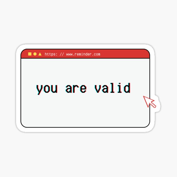 You Are Valid Reminder positivity design Sticker