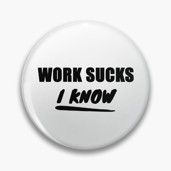 Item preview, Work Sucks, I Know - Black Text designed and sold by LittleBitDarker.