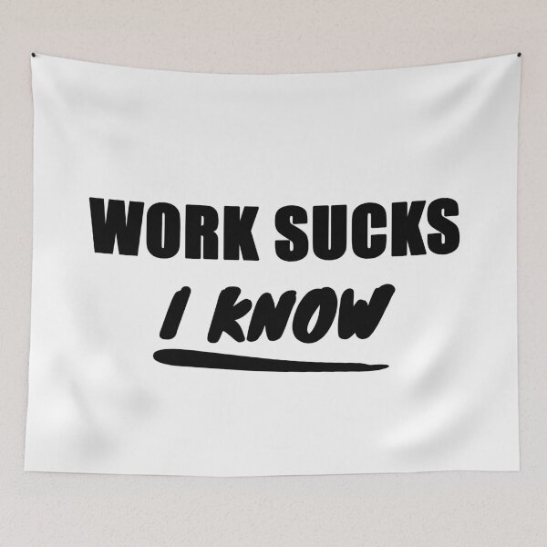 Item preview, Work Sucks, I Know - Black Text designed and sold by LittleBitDarker.