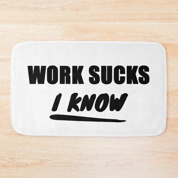 Item preview, Work Sucks, I Know - Black Text designed and sold by LittleBitDarker.