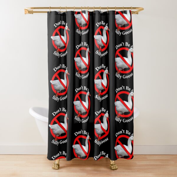 Don't Be A Silly Goose - Don't be Stupid Shower Curtain