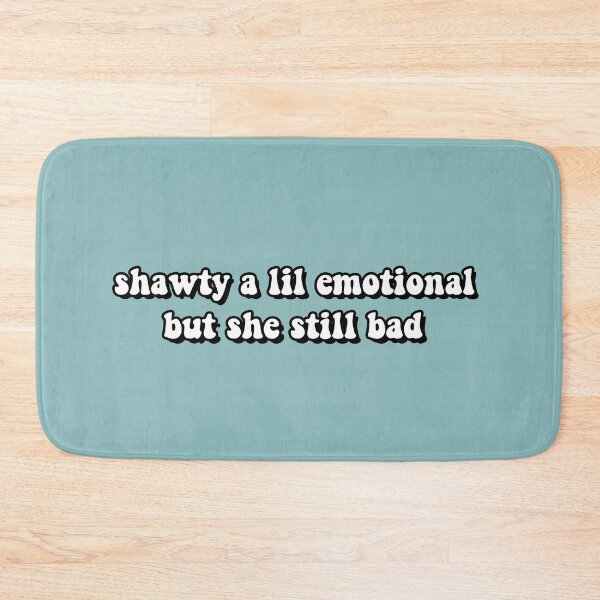 Item preview, Shawty a lil emotional but she still bad designed and sold by GlowinUp Shop.