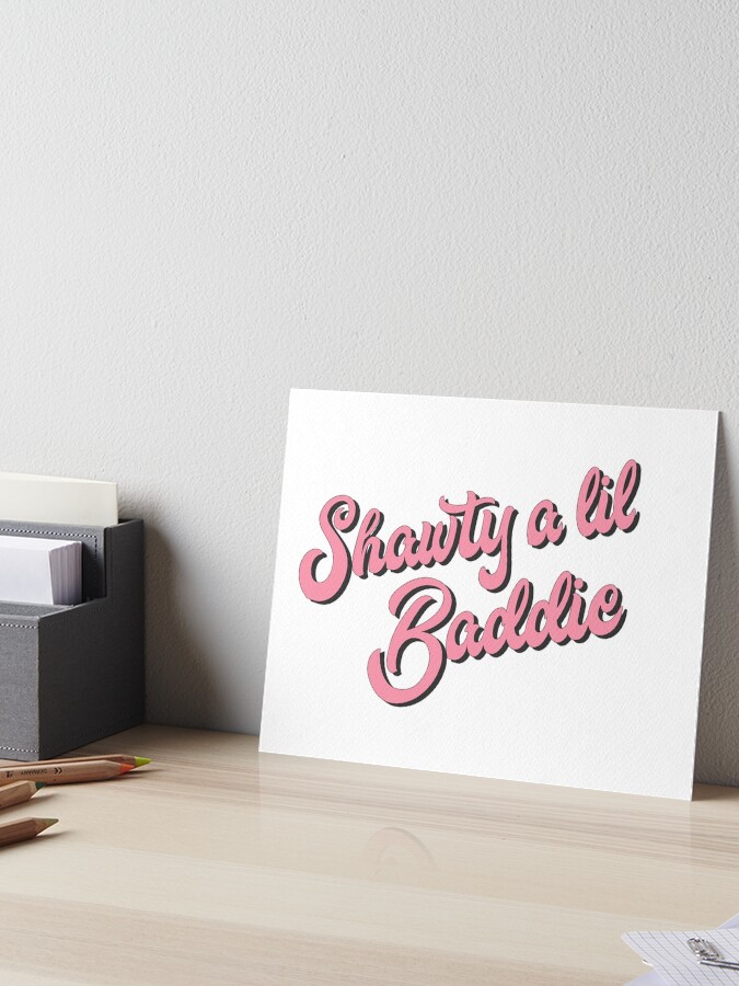 Shawty a lil baddie Art Board Print for Sale by GlowinUp Shop