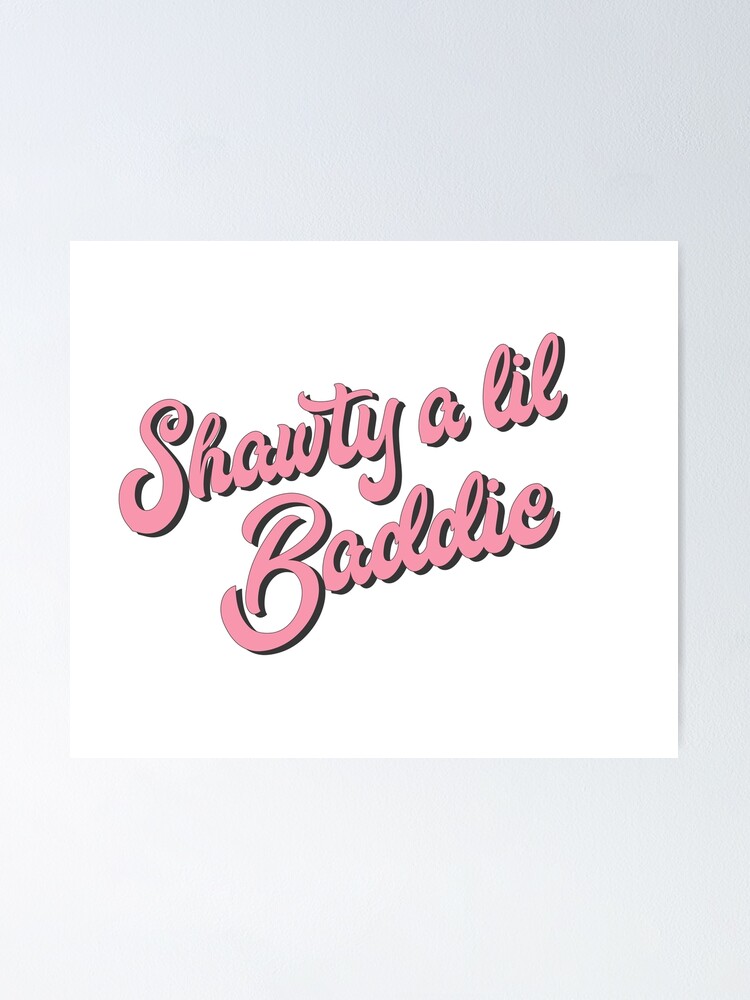 "Shawty a lil baddie" Poster by alexvoss Redbubble