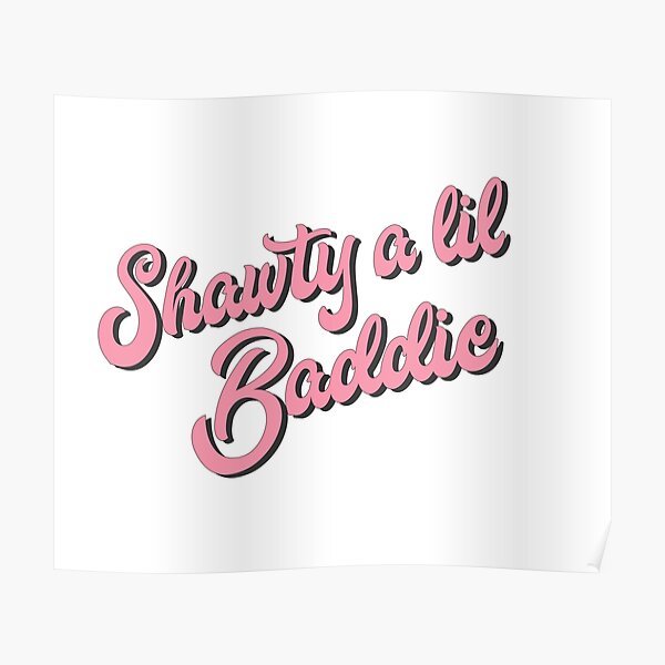 "Shawty a lil baddie" Poster by alexvoss Redbubble