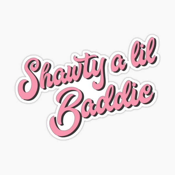 Shawty a lil baddie Sticker for Sale by caitsbubble