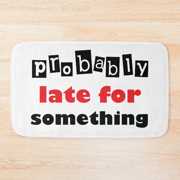 Item preview, Probably late for something. designed and sold by Beefytee.