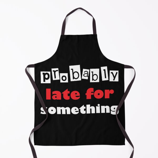 Item preview, Probably late for something. designed and sold by Beefytee.