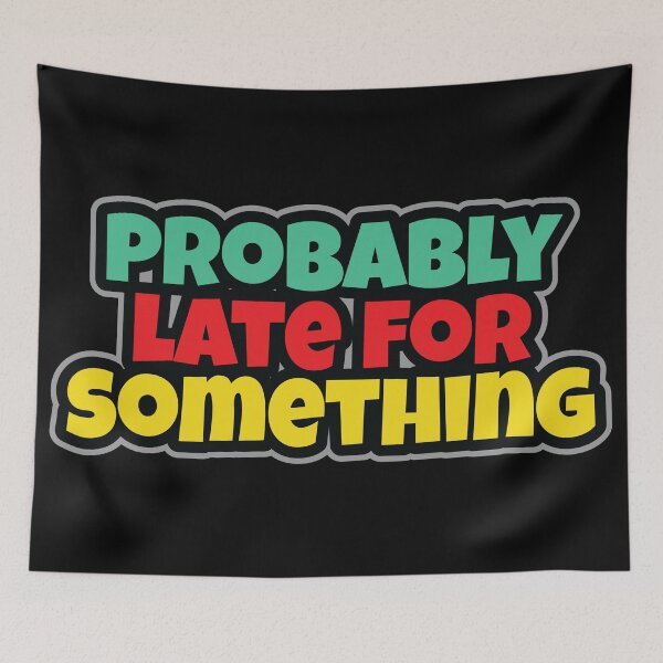 Item preview, Probably late for something. designed and sold by Beefytee.