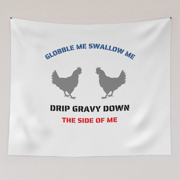 Item preview, gobble me swallow me drip gravy down the side of me designed and sold by DZYONA.