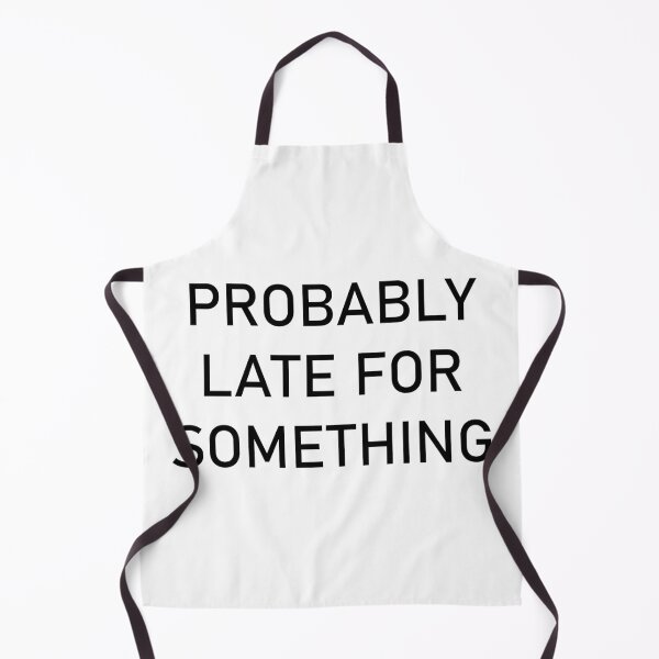 Item preview, Probably late for something. designed and sold by Beefytee.