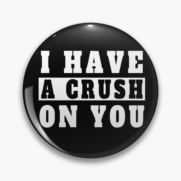 Item preview, i have a crush on you designed and sold by TShirtsByMs.