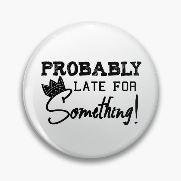 Item preview, Probably Late For Something: A gift for the one you love designed and sold by MShop Co.