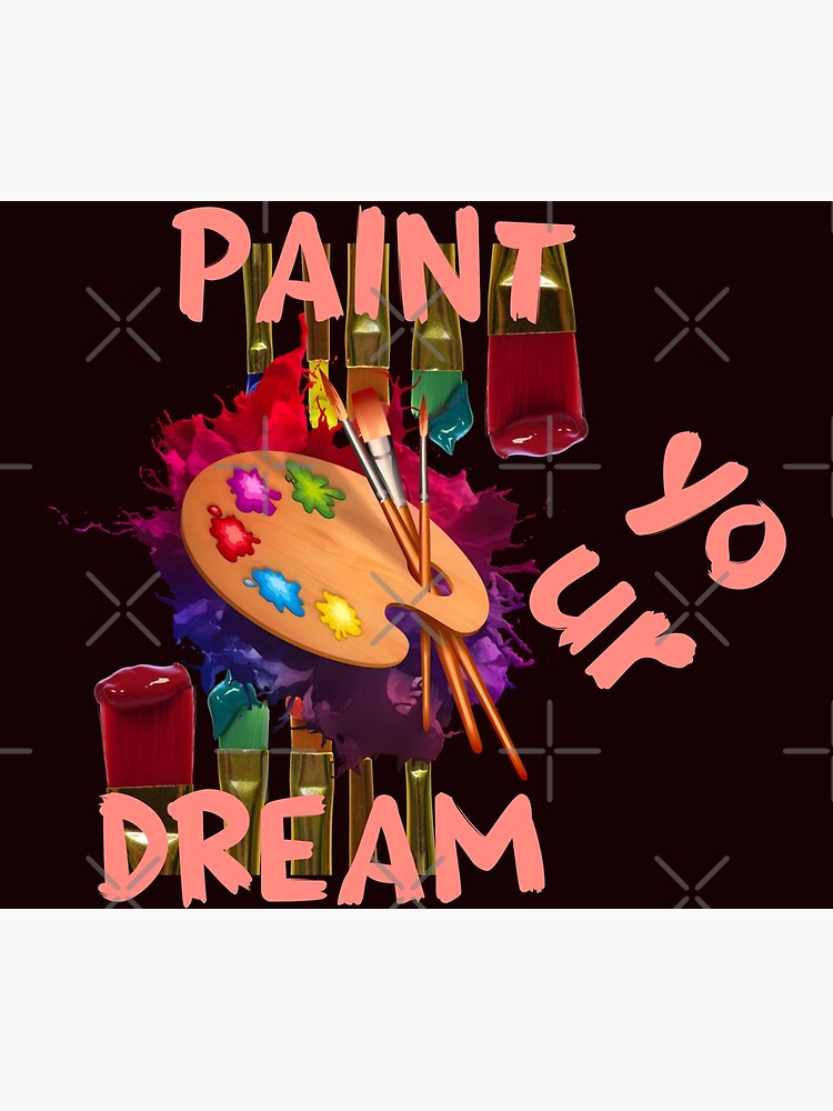 "paint your dream, paint brush pallet" Poster by doctorsapparel