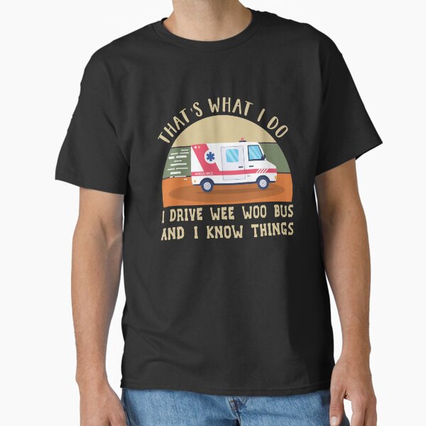 Item preview, That's What I Do I Drive Wee Woo Bus and i know things designed and sold by Life Shop.