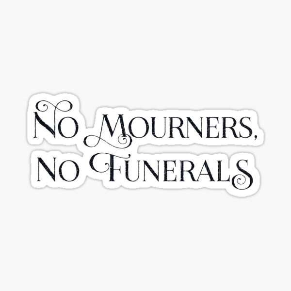 No Mourners No Funerals Six Of Crows Quotes Sticker For Sale By Neopop Redbubble