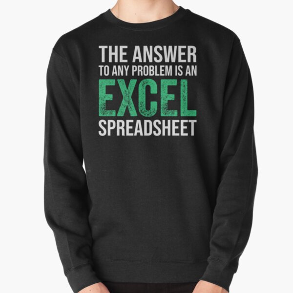 The Answer To Any Problem Is An Excel Spreadsheet Funny Accountant Pullover Sweatshirt