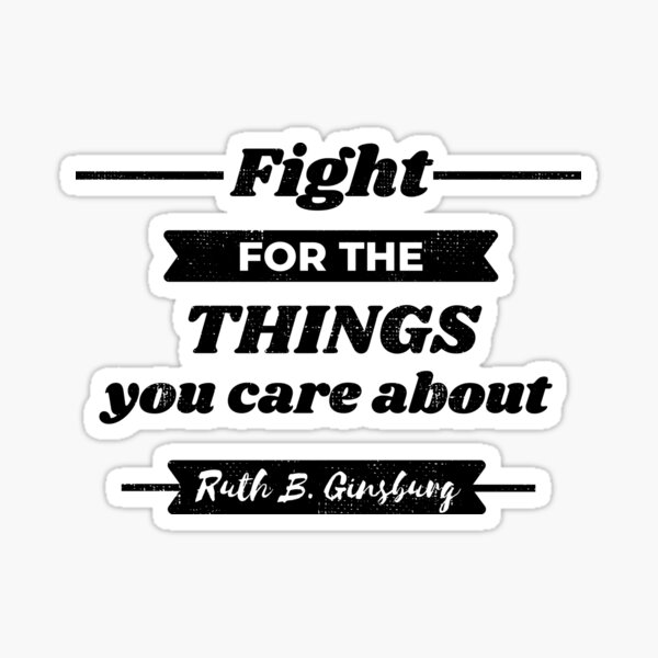 Fight For The Things You Care About - RBG Quote Retro Sticker