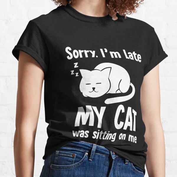 Item preview, Sorry I'm Late My Cat Was Sitting On Me designed and sold by ZeLittleFamily.