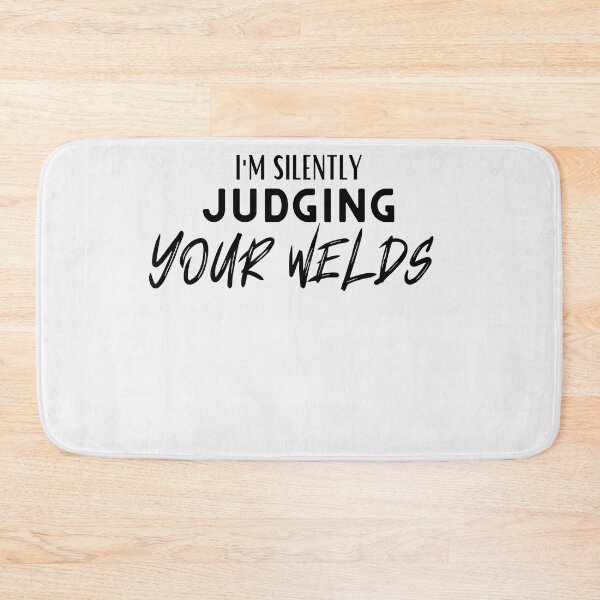 Item preview, I'm Silently judging your welds designed and sold by Millenial Designs.