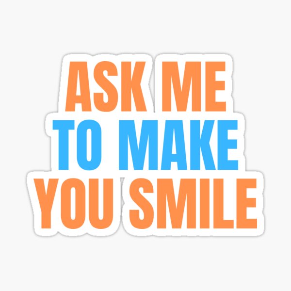 Item preview, Ask Me To Make You Smile designed and sold by blueskygiftco.
