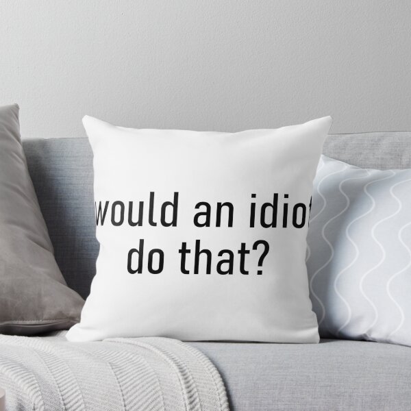 Item preview, would an idiot do that? designed and sold by Missy413.