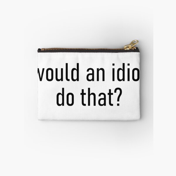 Item preview, would an idiot do that? designed and sold by Missy413.