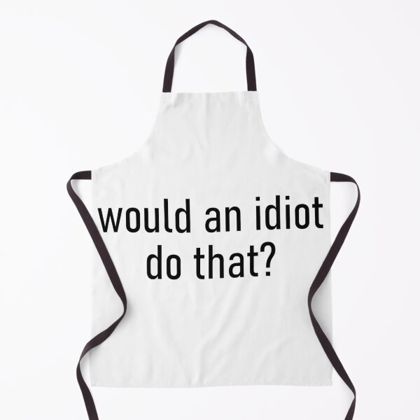 Item preview, would an idiot do that? designed and sold by Missy413.