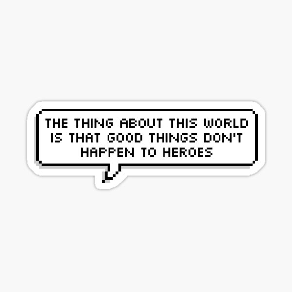 Technoblade Quote The Thing About This World Is That Good Things Don T Happen To Heroes Sticker By Swagneato Redbubble