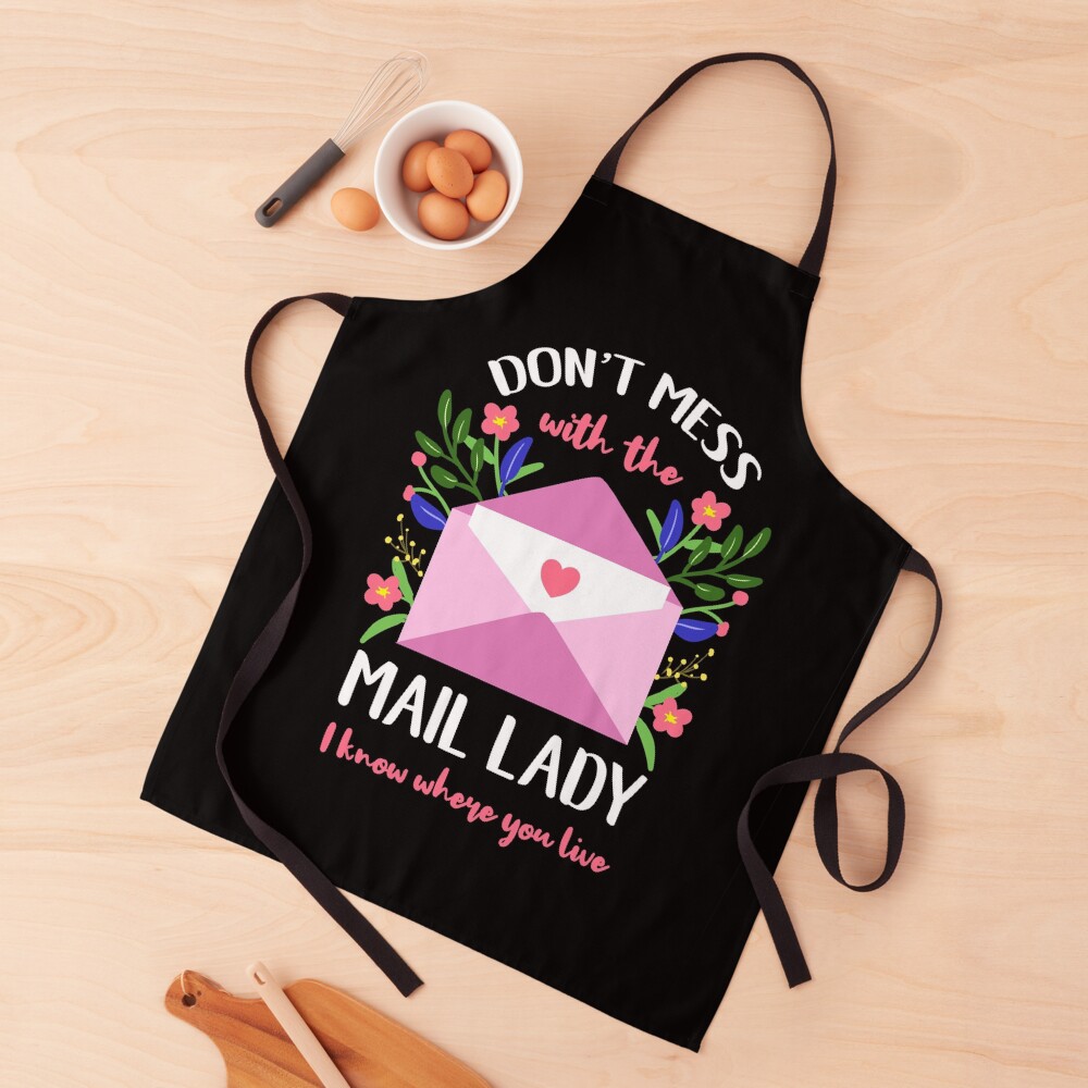 Dont Mess With The Mail Lady I Know Where You Live Mail Lady Gift Apron
