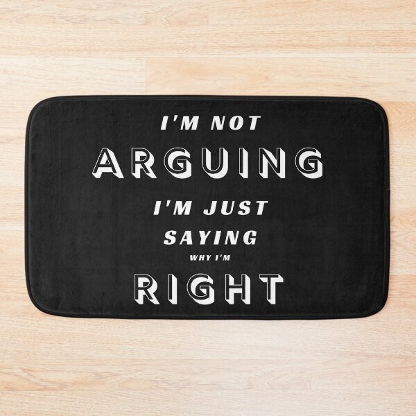Item preview, I'm not arguing, I'm just saying why I'm RIGHT  designed and sold by Aura __Print.