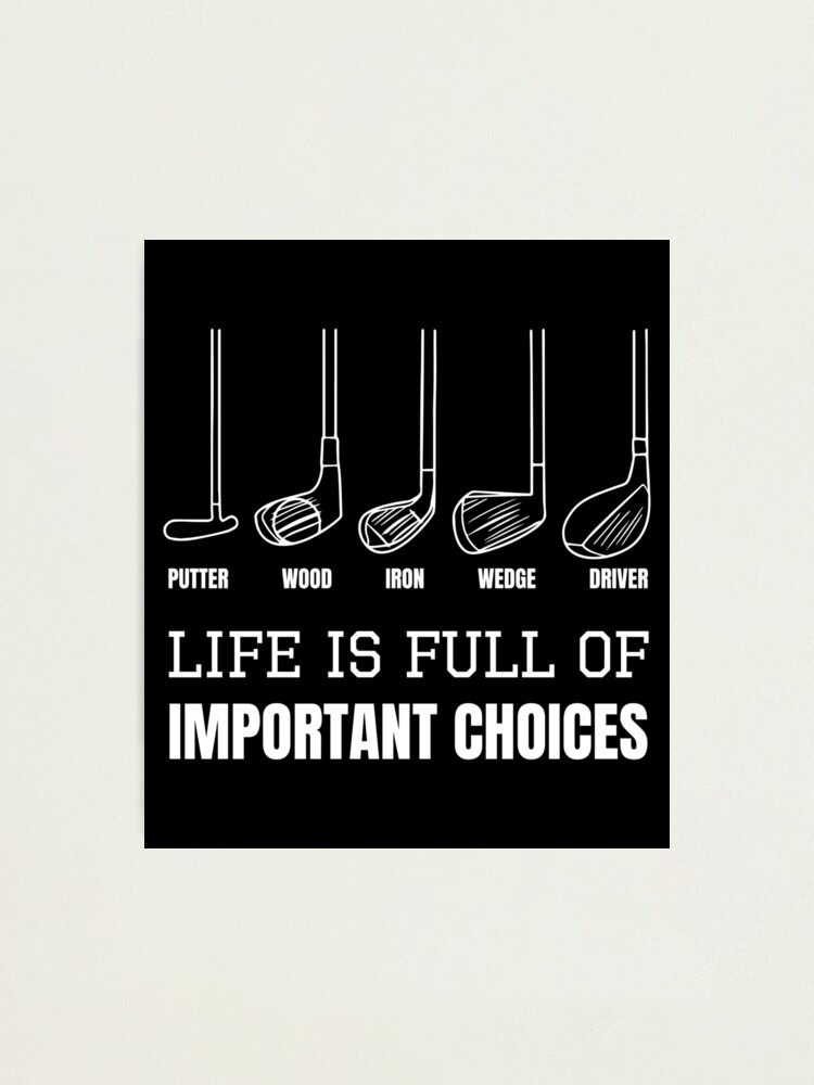 Life Is Full Of Important Choices Funny Golf Putters Gift T-Shirt Life Is Full Of Important Choices Funny Golf Putters Gift T-Shirt