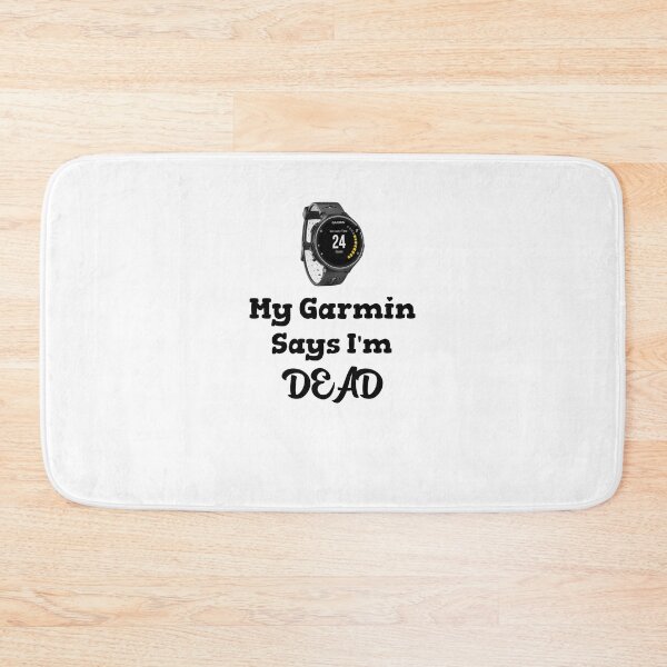 Item preview, Hilarious My Garmin Says I'm Dead designed and sold by BrinyTruthCo.