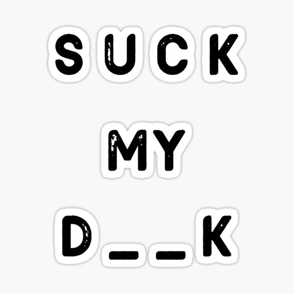 Item preview, Suck my d**k designed and sold by Molounik.