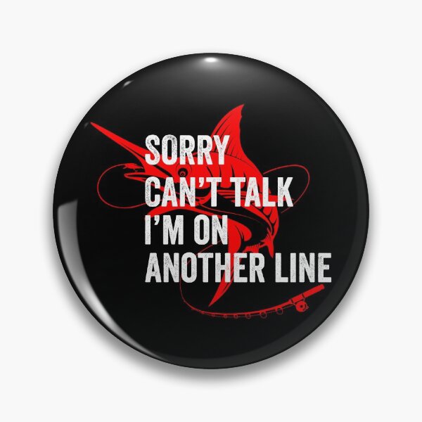 Item preview, Sorry Cant Talk Im On Another Line, Fishing Tournamant designed and sold by OdmiDesign.