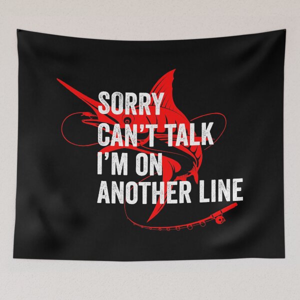 Item preview, Sorry Cant Talk Im On Another Line, Fishing Tournamant designed and sold by OdmiDesign.