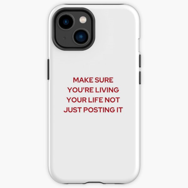 MAKE SURE YOURE LIVING YOUR LIFE NOT JUST POSTING IT | WE'RE NOT REALLY STRANGERS | MENTAL HEALTH iPhone Tough Case