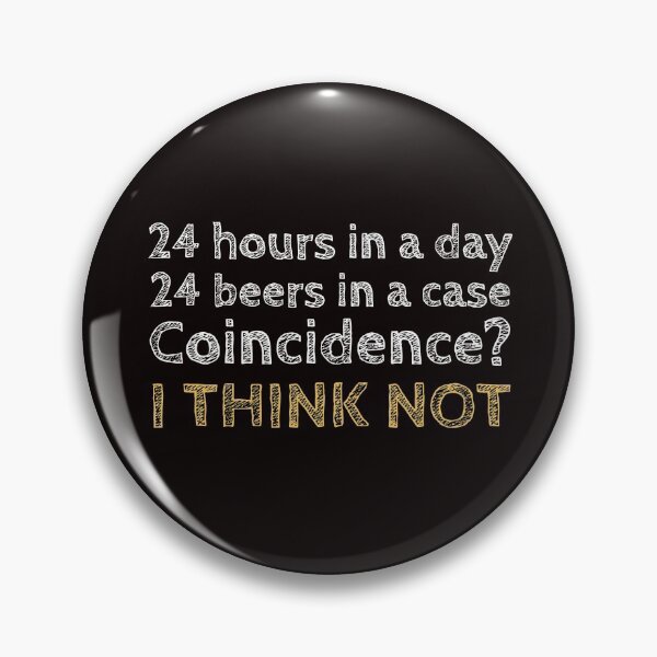 Item preview, 24 Hours In A Day. 24 Beers In A Case. Coincidence? designed and sold by T-ShirtGuy.