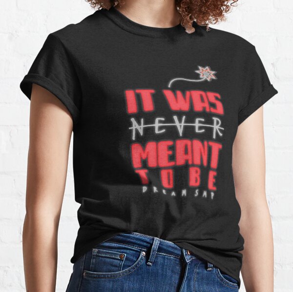 It Was Never Meant to Be TNT Classic T-Shirt